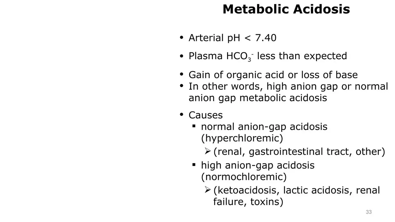 Metabolic acidosis: pH < 7.40, low HCO3−; normal- vs high-anion-gap causes.