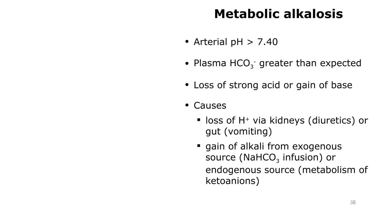 Metabolic alkalosis: H+ lost (vomiting, diuretics) or alkali gained (NaHCO3, ketoanions).